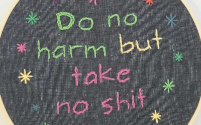 Do no harm but take no shit – a mindful embroidery and craftivism project