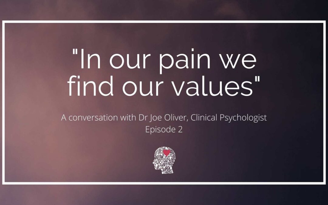 “Finding our values in our pain”: A conversation with Dr Joe Oliver