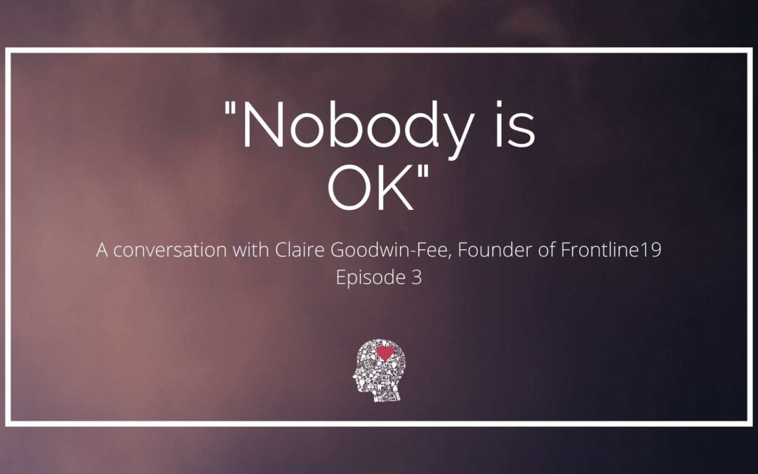 “Nobody is OK”: A conversation with Claire Goodwin-Fee