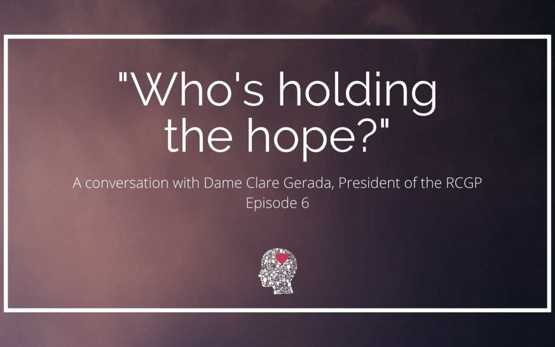 “Who’s Holding the Hope?”: A conversation with Dame Clare Gerada
