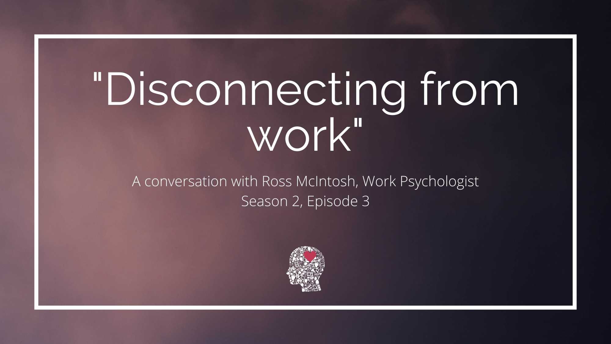 Disconnecting from work - Ross McIntosh