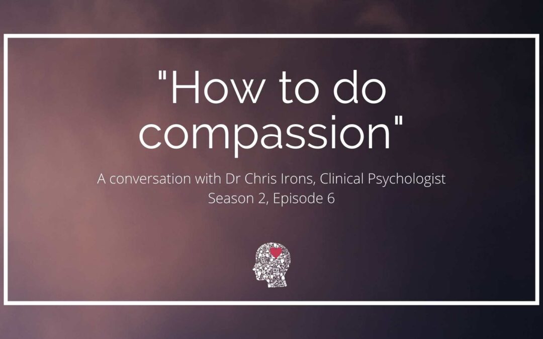 “How to do compassion”: A conversation with Dr Chris Irons