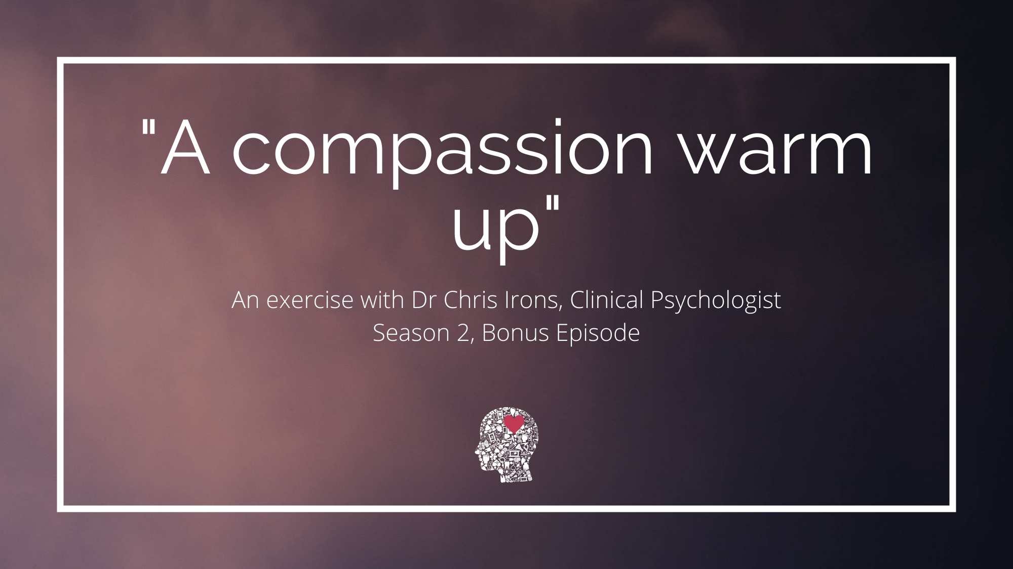 When Work Hurts Podcast Bonus - A Compassion Warm Up exercise with Chris Irons
