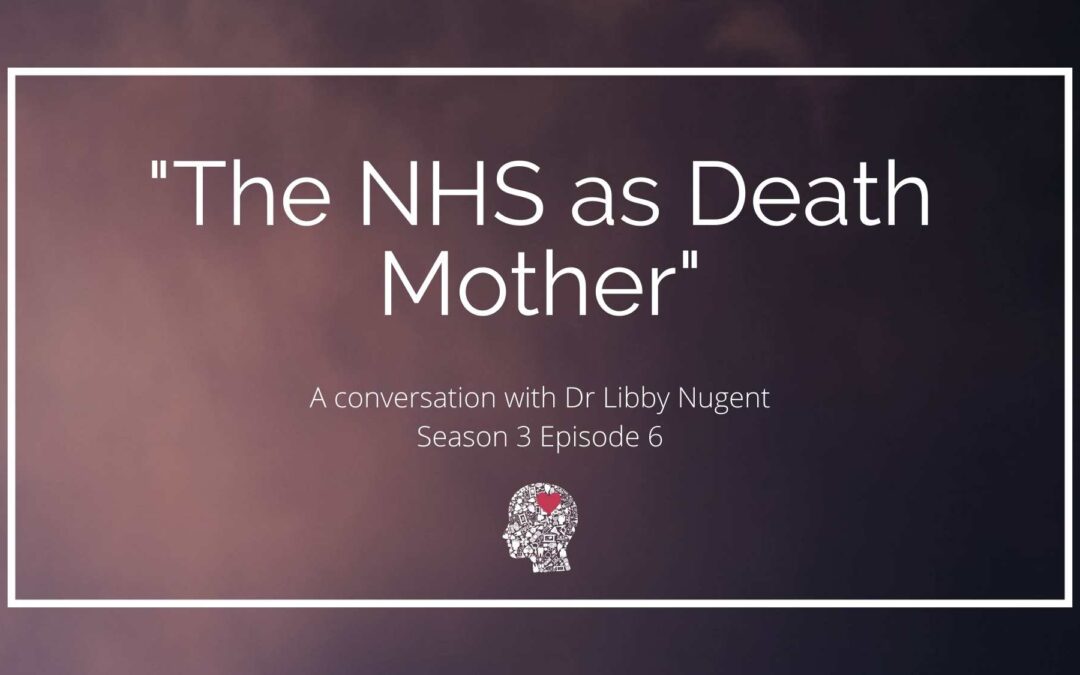 “The NHS as Death Mother”: A conversation with Dr Libby Nugent