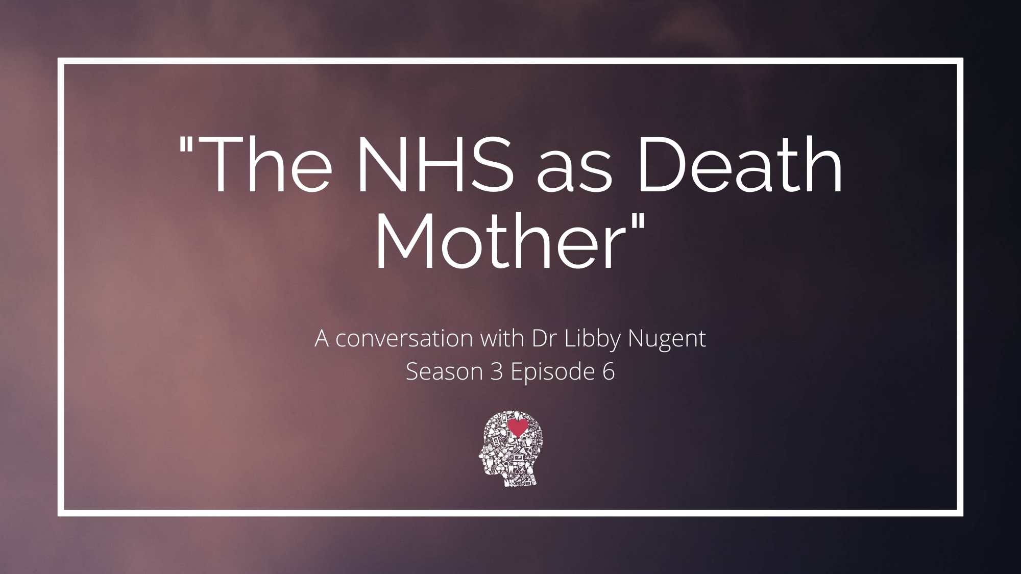 NHS as death mother - Libby Nugent - When Work Hurts