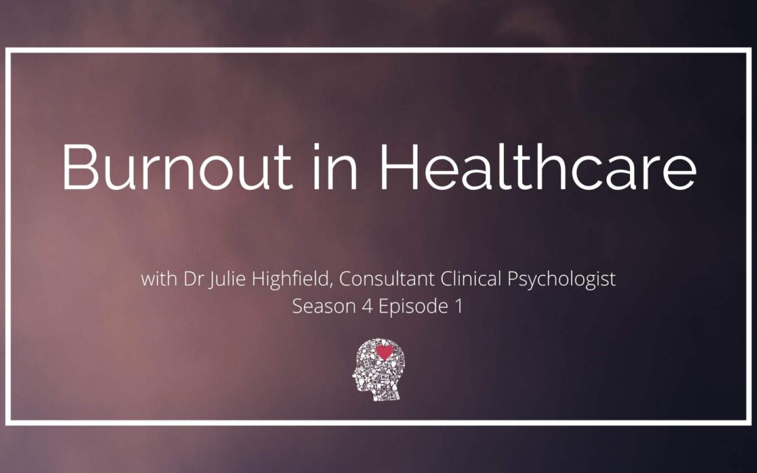 Burnout in Healthcare – with Dr Julie Highfield