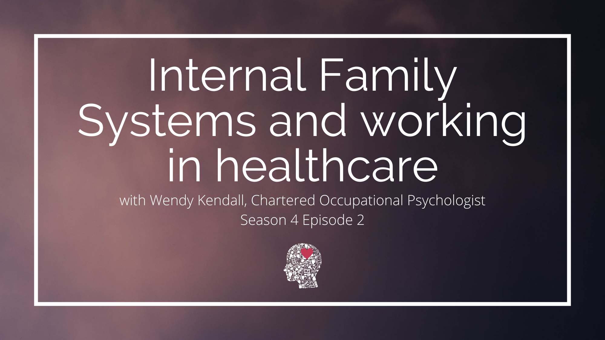 Internal Family Systems and working in healthcare with Wendy Kendall - When Work Hurts podcast