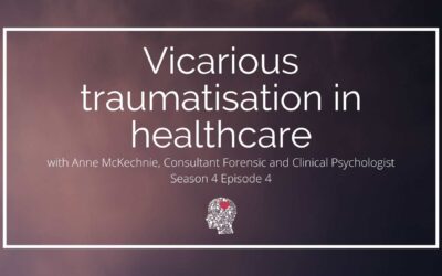 Vicarious traumatisation in healthcare – with Anne McKechnie