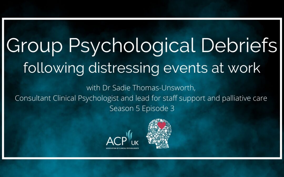 Group Psychological Debriefs following distressing events at work – with Dr Sadie Thomas-Unsworth