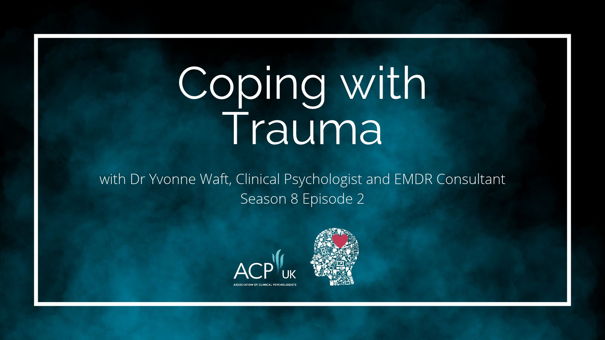Coping with Trauma – with Dr Yvonne Waft Coping with Trauma - with Dr Yvonne Waft